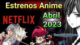 Los Decepcionantes Estrenos Anime en Abril 2023 para Netflix ???? Estrenos anime netflix abril 2023 ????️✨