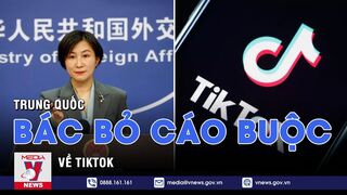 Trung Quốc bác bỏ cáo buộc về Tiktok - Tin thế giới - VNEWS