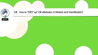 C# : How to "DRY up" C# attributes in Models and ViewModels?