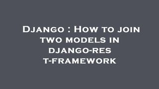 Django : How to join two models in django-rest-framework