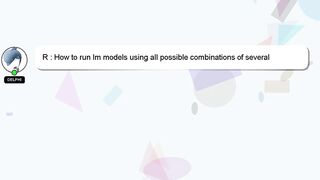 R : How to run lm models using all possible combinations of several variables and a factor