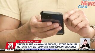 Travel plans na akma sa budget, layong padaliin ng isang app sa tulong ng artificial... | 24 Oras