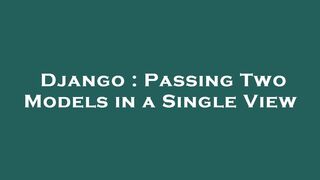 Django : Passing Two Models in a Single View