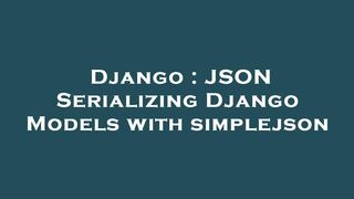 Django : JSON Serializing Django Models with simplejson