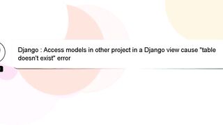 Django : Access models in other project in a Django view cause "table doesn't exist" error