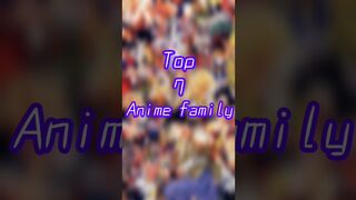 top 7 Anime Family Guess who is in top 3