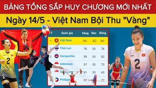 ????Bảng Tổng Sắp Huy Chương SEA GAMES 32 Mới Nhất Ngày 14/5 | Ngày Thu Hoạch "VÀNG" Của Đoàn Việt Nam