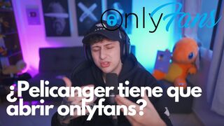 ¿Pelicanger tiene que abrir onlyfans?