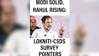 Modi’s durable appeal, Rahul’s growing challenge, PM vs his govt: Pointers from Lokniti-CSDS study