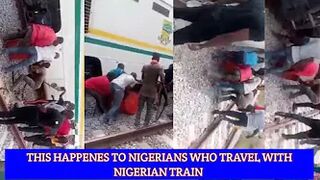 THIS HAPPENES TO NIGERIANS WHO TRAVEL WITH NIGERIAN TRAIN