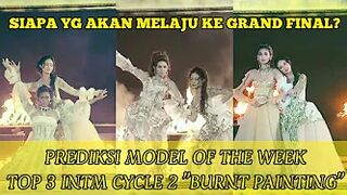 Prediksi Model Of The Week TOP 3 INTM CYCLE 2 "The Burnt Painting" | Indonesia's Next Top Model