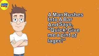 Funny Bar Joke: A man rushes into a bar and says, "Quick! Give me a pint of lager!"