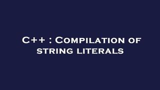 C++ : Compilation of string literals