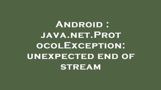 Android : java.net.ProtocolException: unexpected end of stream