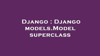 Django : Django models.Model superclass