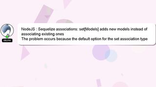 NodeJS : Sequelize associations: set[Models] adds new models instead of associating existing ones