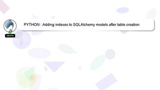 PYTHON : Adding indexes to SQLAlchemy models after table creation