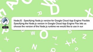 NodeJS : Specifying Node.js version for Google Cloud App Engine Flexible