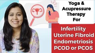 Yoga & Acupressure for Uterus & Ovaries related health issues like infertility, Endometriosis, PCOD