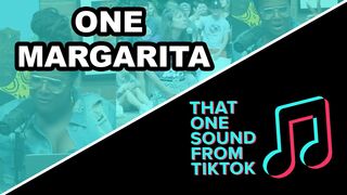 "One Margarita" — That One Sound From TikTok