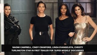 Super Models Docuseries Trailer: Naomi , Cindy Crawford Linda Evangelista, Christy Turlington Shine.