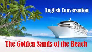 On the Beach - The Golden Sands of the Beach - Small Talk | English Conversation Practice