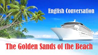 On the Beach - The Golden Sands of the Beach - Small Talk | English Conversation Practice