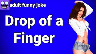 ????Adult funny Joke: Drop of a Finger