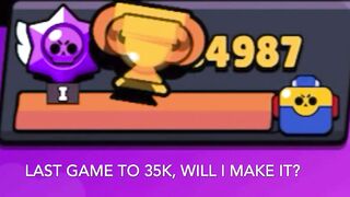 Last game to 35K ???? , will i make it ? (Brawl Stars)