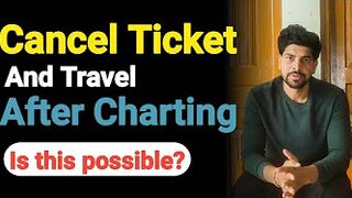 Can we travel by cancelling ticket after charting? | Is this possible?