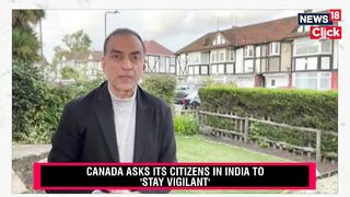 India Canada Khalistan News | Canada Updated Its Travel Advisory For Its Citizens In India | N18V