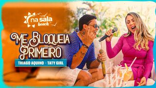 Thiago Aquino, Taty Girl - Me Bloqueia Primeiro [Na Sala Beach]