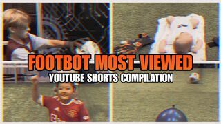 Footbot's Greatest Hits: Most-Viewed Shorts Compilation