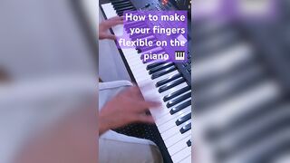 How to make your fingers more flexible on the piano ????