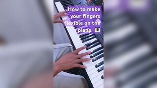 How to make your fingers more flexible on the piano ????