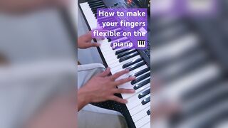 How to make your fingers more flexible on the piano ????