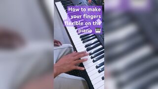 How to make your fingers more flexible on the piano ????