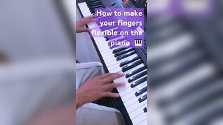 How to make your fingers more flexible on the piano ????