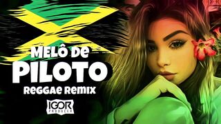 MELÔ DE PILOTO - FLORA MATOS - VIRAL TIKTOK [Reggae Remix 2023] @igorproducer