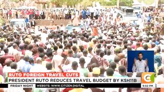 President Ruto reduce the travel budget by Ksh11B