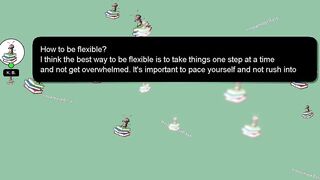 [SOLVED] HOW TO BE FLEXIBLE?