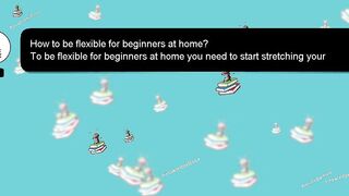 [SOLVED] HOW TO BE FLEXIBLE FOR BEGINNERS AT HOME?