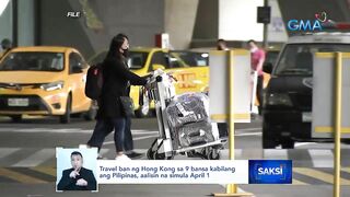 Travel ban ng Hong Kong sa 9 bansa kabilang ang Pilipinas, aalisin na simula April 1 | Saksi