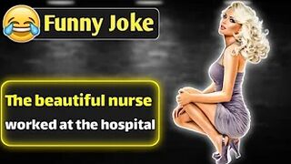 Funny Dirty Joke - The beautiful nurse worked at the hospital