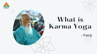 "What is Karma Yoga" - Patriji | Pearls of Wisdom | PVI | PMC Valley