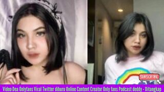 Video Dea Onlyfans Viral Twitter diburu Online Content Creator Only fans Podcast deddy - Ditangkap