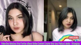 Video Dea Onlyfans Viral Twitter diburu Online Content Creator Only fans Podcast deddy - Ditangkap