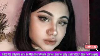 Video Dea Onlyfans Viral Twitter diburu Online Content Creator Only fans Podcast deddy - Ditangkap