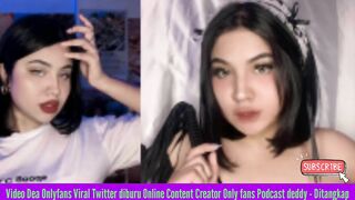 Video Dea Onlyfans Viral Twitter diburu Online Content Creator Only fans Podcast deddy - Ditangkap