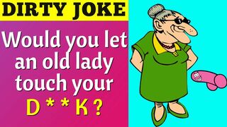 ???? Funny Dirty Joke - Would you let an old lady touch your D?